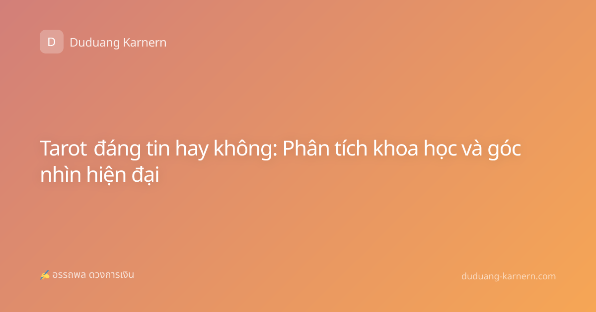 Tarot đáng tin hay không: Phân tích khoa học và góc nhìn hiện đại